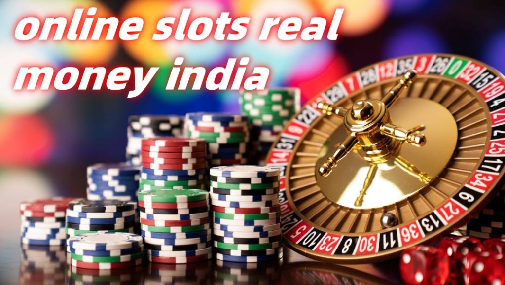 online slots india,best slots to play online for real money in india,online slots real money india